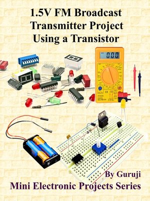 cover image of 1.5V FM Broadcast Transmitter Project Using a Transistor